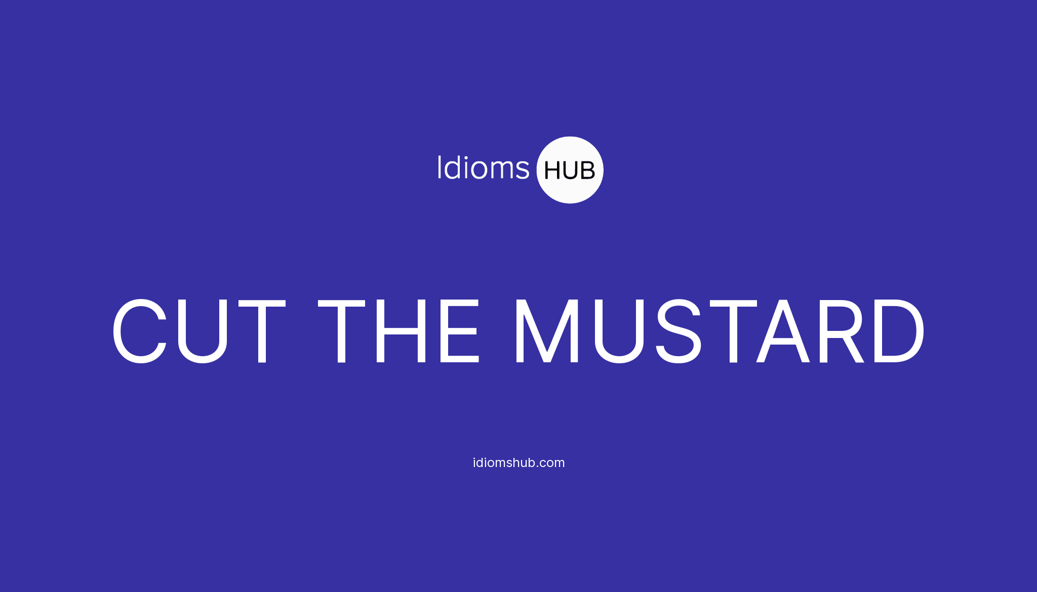 CUT THE MUSTARD Idiom Meaning & Examples